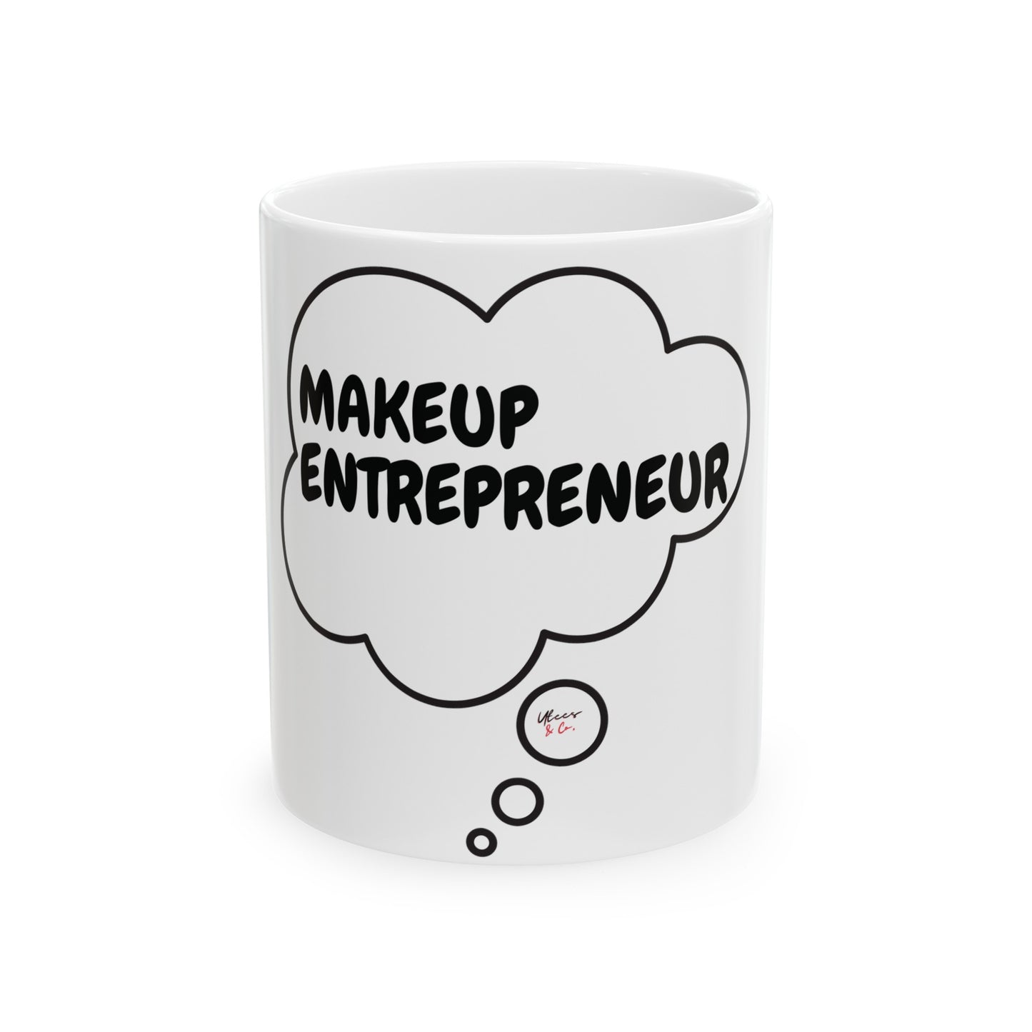 MAKEUP ENTREPRENEUR COFFEE MUG GIFT FOR COFFEE LOVER COFFEE MUG IN THOUGHT BUBBLE CERAMIC 11oz COFFEE LOVER FOR MAKEUP LOVER MAKEUP INFLUENCER GIFT