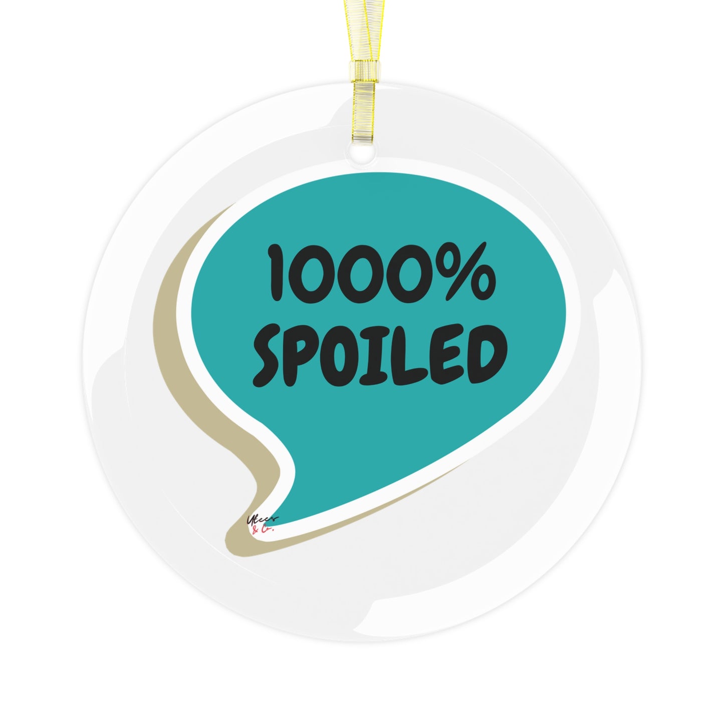 1000% SPOILED GLASS ORNAMENT IN SPEECH BUBBLE FOR CHRISTMAS HOLIDAY DECORATION