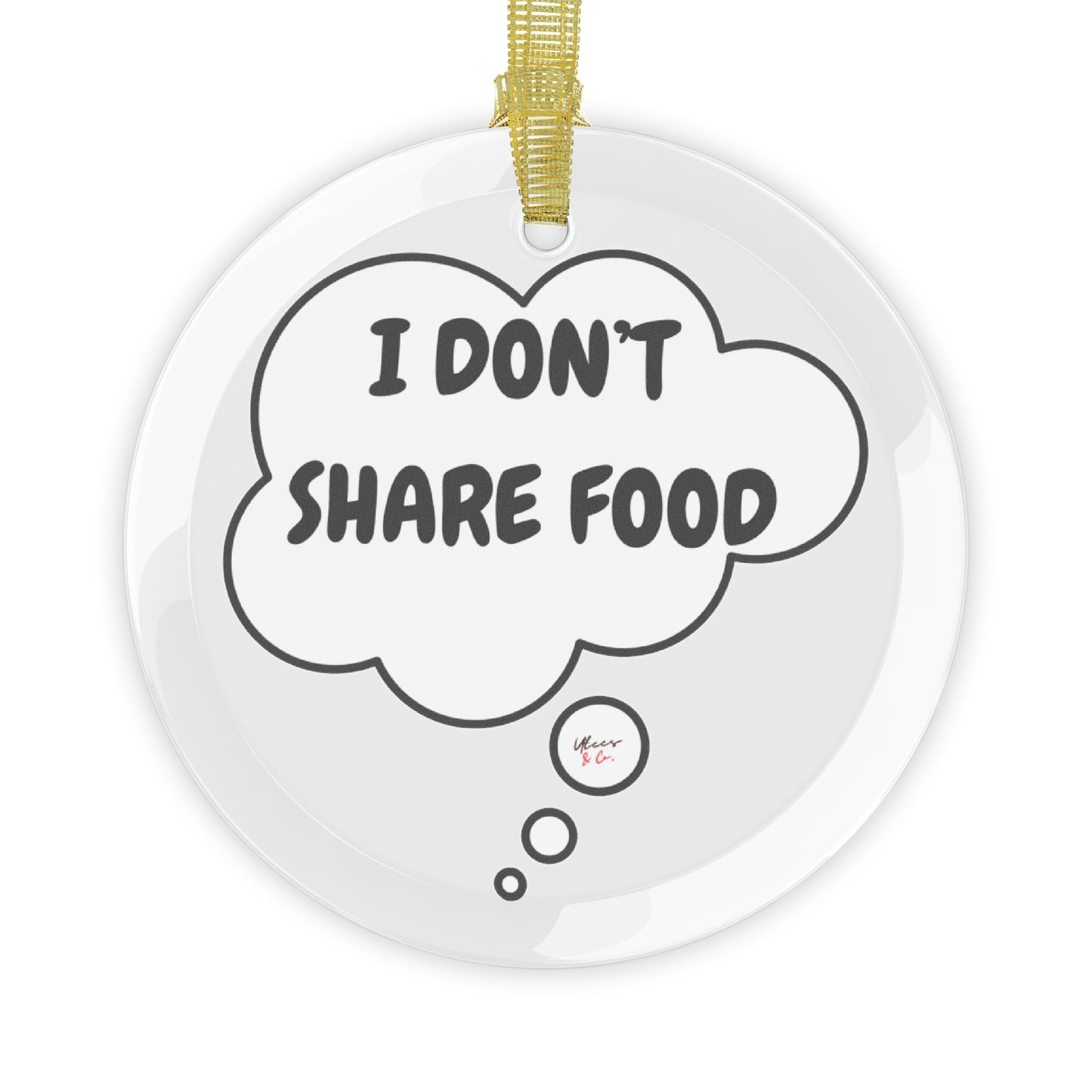 I DON'T SHARE FOOD GLASS ORNAMENT IN THOUGHT BUBBLE FOR CHRISTMAS DECOR FOR HOLIDAY DECORATION