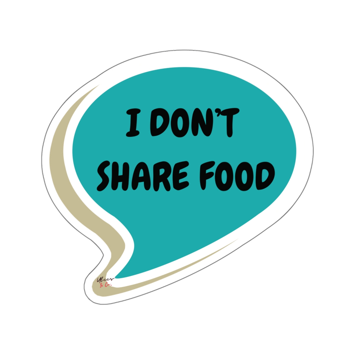 I DON'T SHARE FOOD STICKER IN SPEECH BUBBLE FUNNY SAYINGS ON 6X6 STICKER GIFT FOR SARCASTIC SAYINGS GIFT FOR BIG STICKER