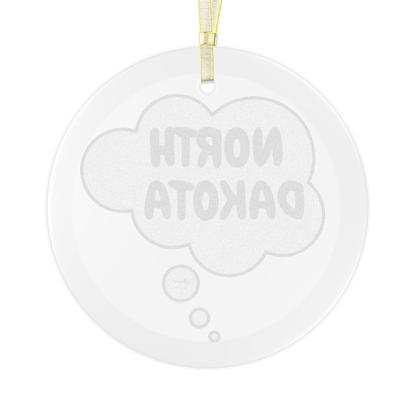 NORTH DAKOTA GLASS ORNAMENT IN THOUGHT BUBBLE FOR FAVORITE STATE DECORATION FOR CHRISTMAS DECOR FOR HOLIDAY DECORATION