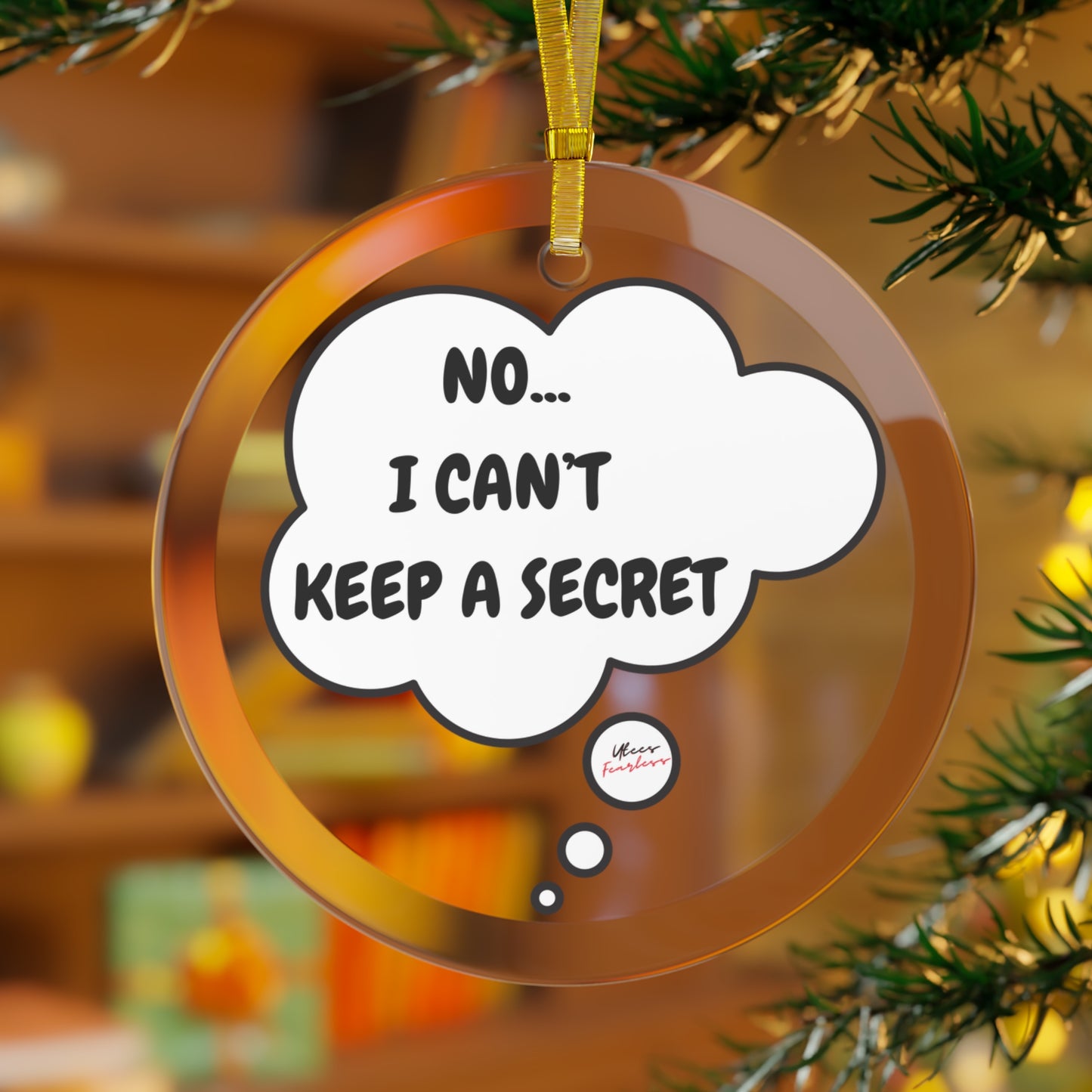 NO...I CAN'T KEEP A SECRET GLASS ORNAMENT IN THOUGHT BUBBLE FOR CHRISTMAS HOLIDAY DECORATION