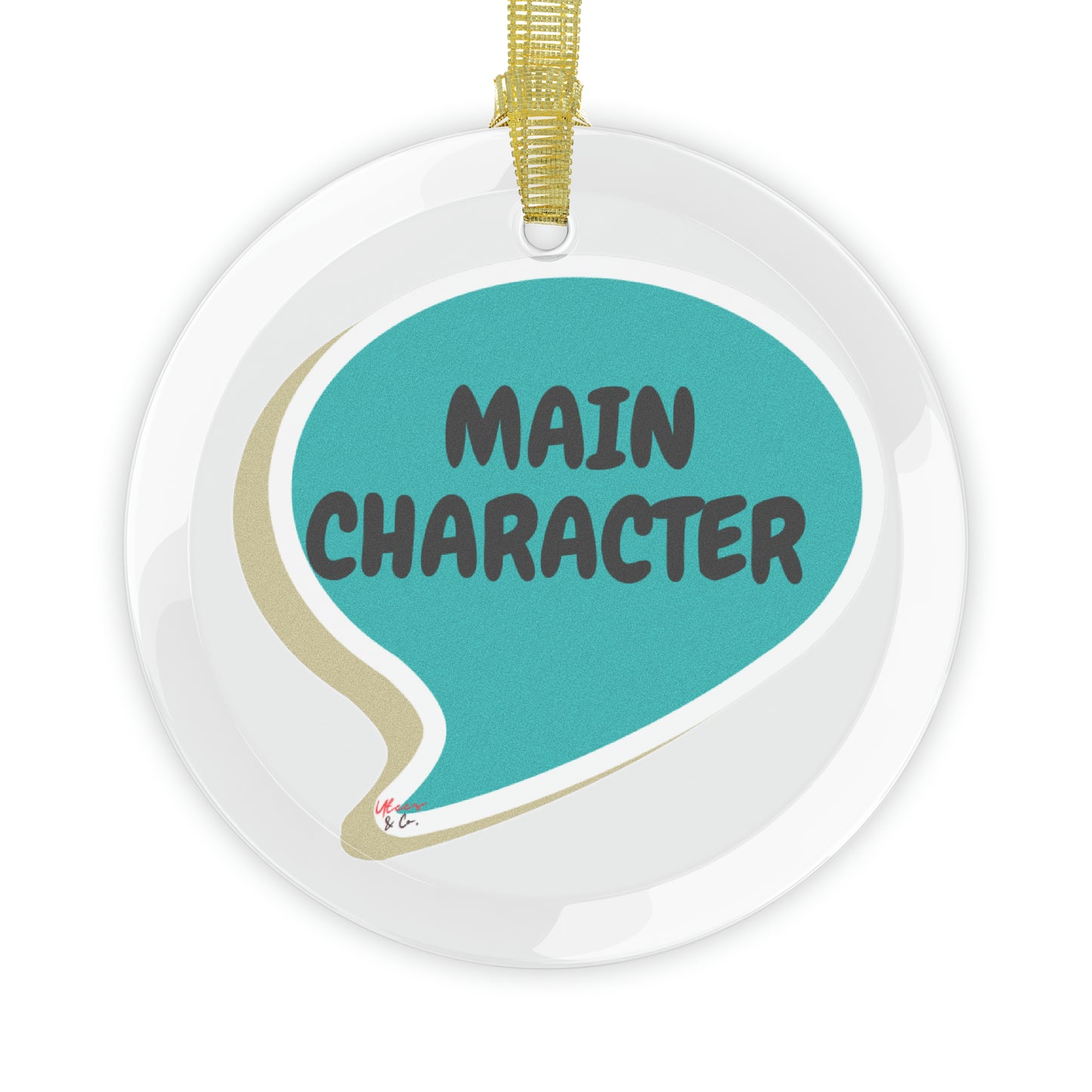 MAIN CHARACTER IN SPEECH BUBBLE GLASS ORNAMENT FUNNY SAYINGS SARCASTIC SAYINGS ORNAMENTS GIFT ORNAMENT