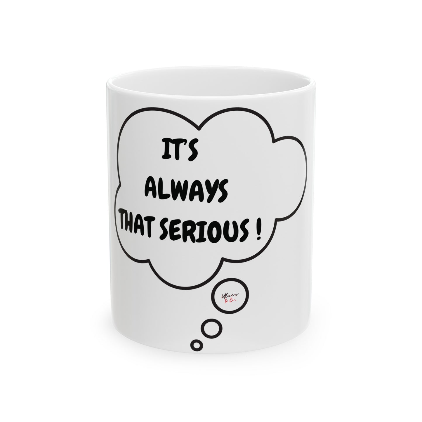 IT'S ALWAYS THAT SERIOUS COFFEE MUG FUNNY SAYING COFFEE MUG CERAMIC MUG GIFT FOR FILLED WITH SARCASM COFFEE LOVER IN THOUGHT BUBBLE SARCASTIC SAYING COFFEE MUG