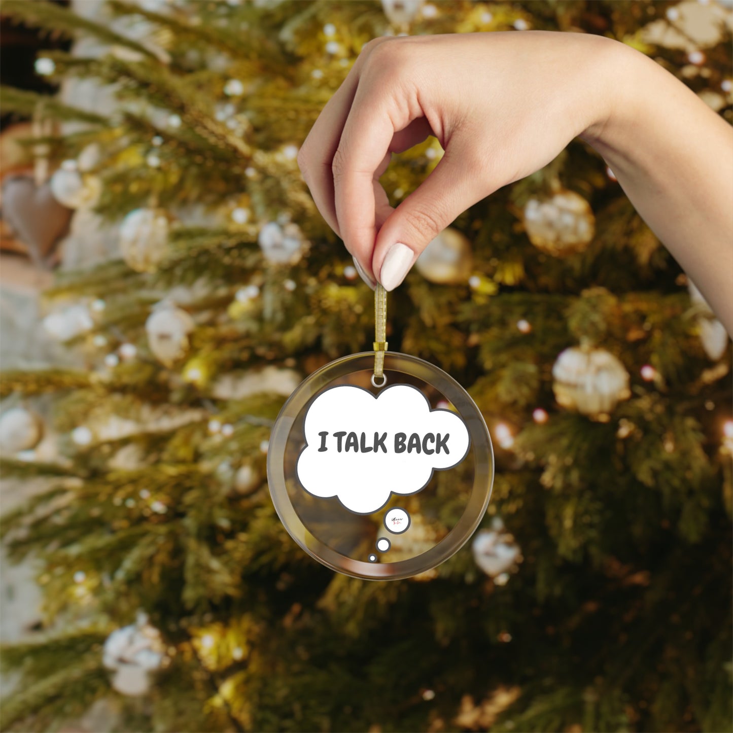 I TALK BACK GLASS ORNAMENT IN THOUGHT BUBBLE FUNNY SAYINGS ON CHRISTMAS DECORATIONS SARCASTIC SAYINGS ON HOLIDAY DECOR