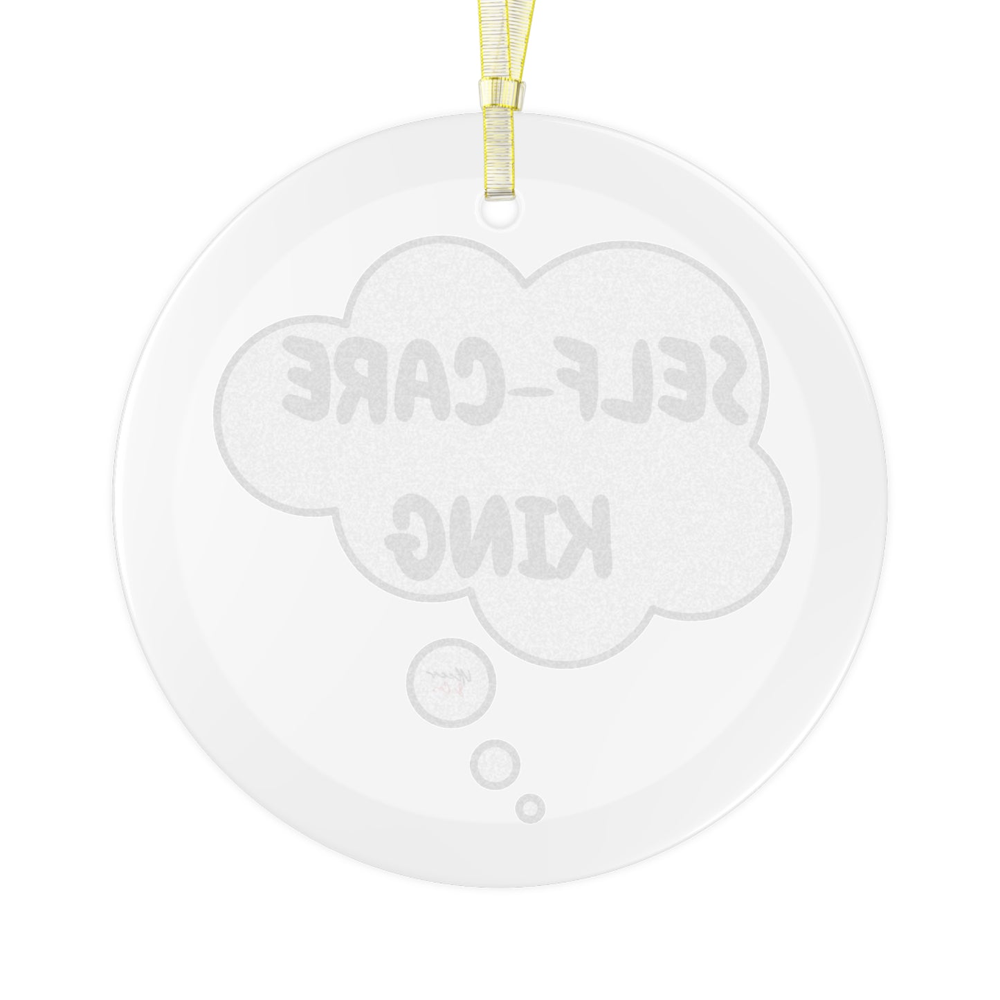 SELF-CARE KING GLASS ORNAMENT IN THOUGHT BUBBLE FOR CHRISTMAS HOLIDAY DECORATION