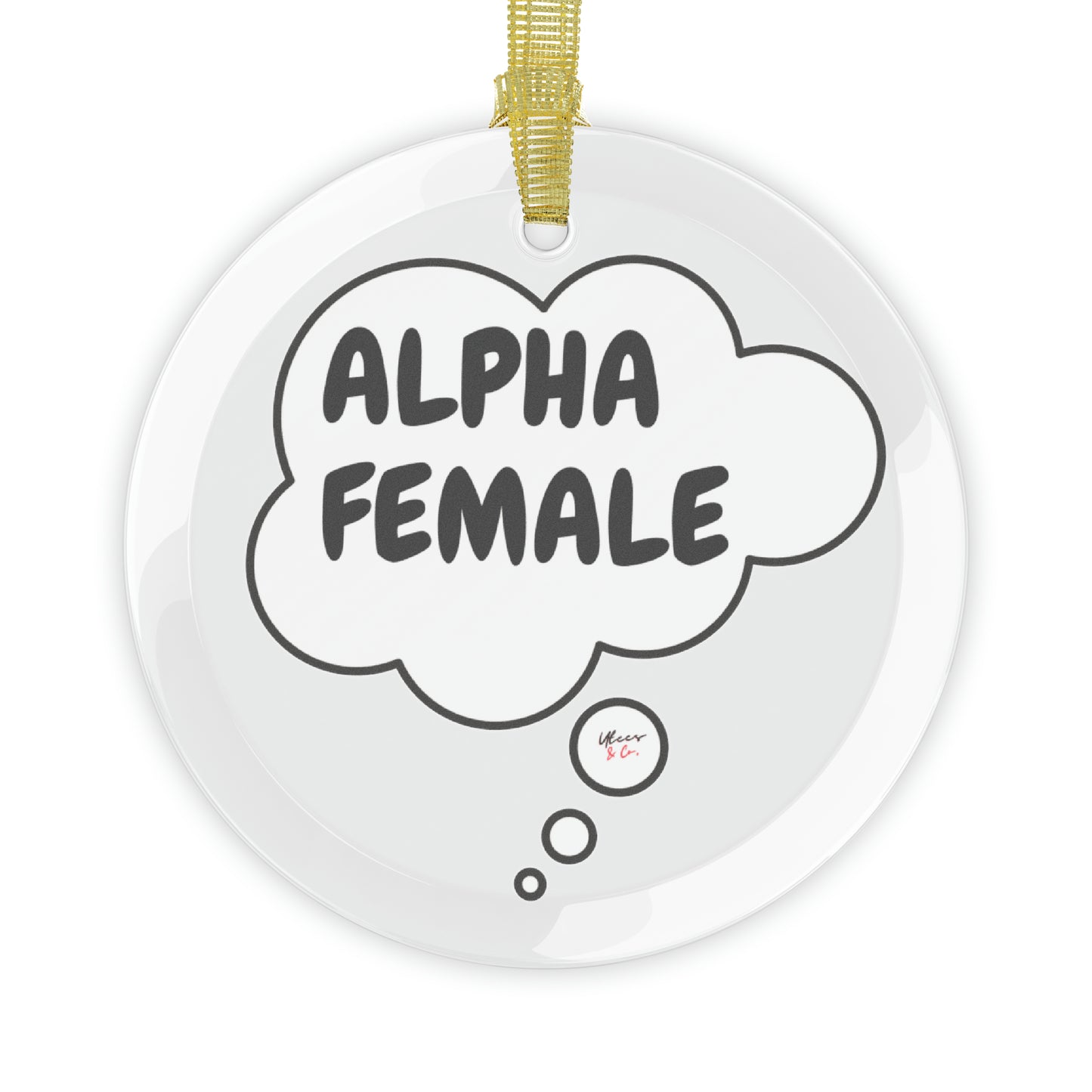 ALPHA FEMALE GLASS ORNAMENT CHRISTMAS HOLIDAY GIFT INSPIRATIONAL SAYING ALPHA FEMALE IN THOUGHT BUBBLE HOLIDAY ORNAMENT GIFTS DECORATION GIFT MENTAL AWARENESS PHRASE HOLIDAY ORNAMENT