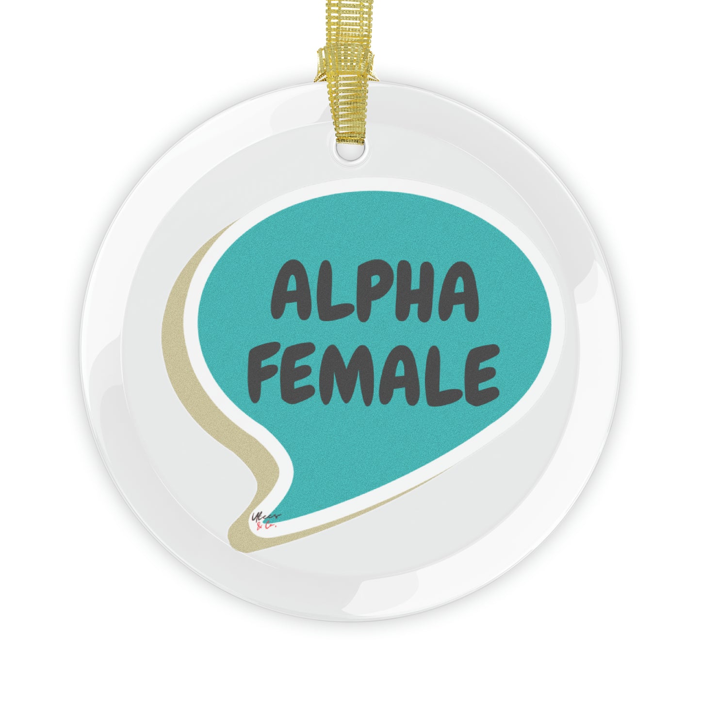 ALPHA FEMALE GLASS ORNAMENT FOR GIFT FOR HOLIDAYS GIFT GLASS ORNAMENT INSPIRATIONAL SAYING ALPHA FEMALE IN SPEECH BUBBLE GIFT CHRISTMAS TREE ORNAMENT GIFT MENTAL AWARENESS PHRASE