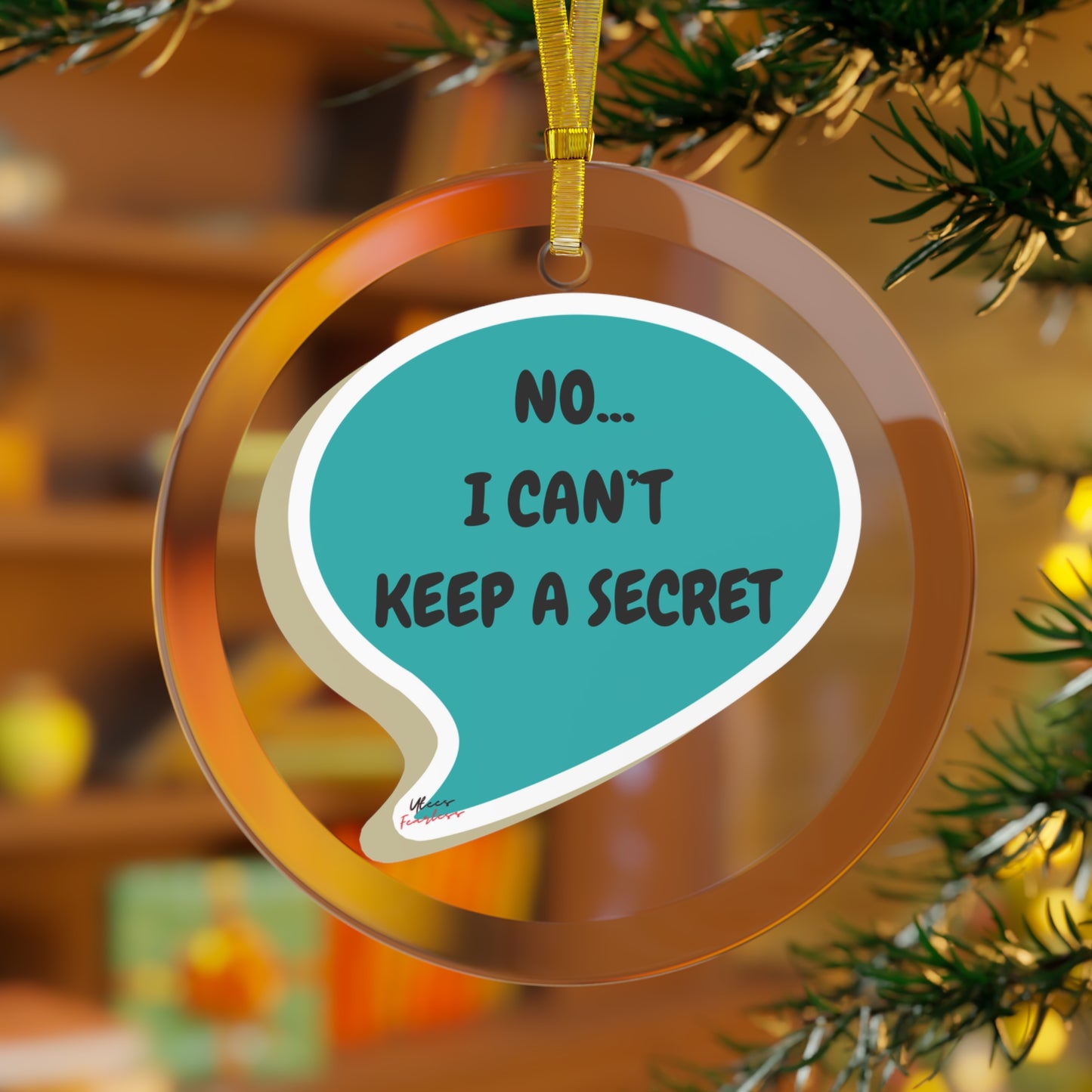 NO...I CAN'T KEEP A SECRET GLASS ORNAMENT IN SPEECH BUBBLE FOR CHRISTMAS HOLIDAY DECORATION