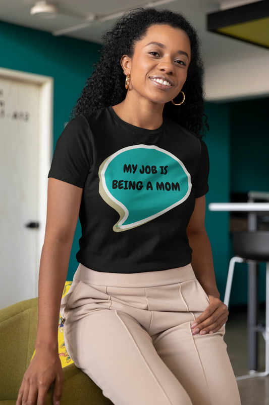 MY JOB IS BEING A MOM TSHIRT NEW MOM TEE MOM GIFTS IN SPEECH BUBBLE GRAPHIC UNISEX T-SHIRT UNIQUE MOM GIFT TEES THANK YOU MOM SHIRTS GIFTS FIRST TIME MOM GIFT TSHIRTS GIFTS FOR FIRST MOTHERS DAY MOM GIFT FROM KIDS BIRTHDAY GIFT MOM