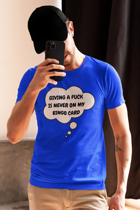 GIVING A FUCK IS NEVER ON MY BINGO CARD T-SHIRT IN THOUGHT BUBBLE GRAPHIC UNISEX TSHIRT FUNNY SAYINGS T SHIRT SARCASTIC SAYINGS T-SHIRT SARCASM TEES GIFTS FOR WOMEN GIFT FOR MEN