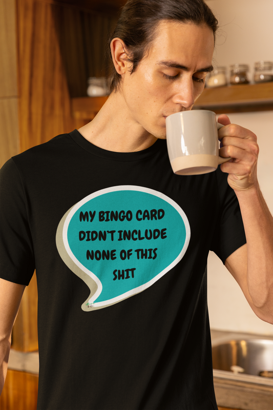 MY BINGO CARD DIDN'T INCLUDE NONE OF THIS SHIT T-SHIRT IN SPEECH BUBBLE UNISEX TSHIRT FUNNY SAYINGS T SHIRT SARCASTIC SAYINGS T-SHIRT SARCASM TEES