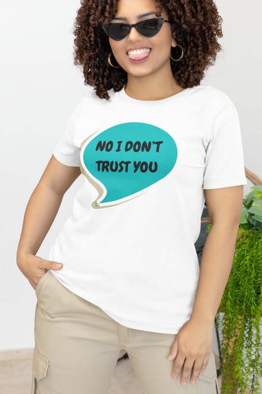 NO I DON'T TRUST YOU T-SHIRT IN SPEECH BUBBLE UNISEX TSHIRT FUNNY SAYINGS T SHIRT SARCASTIC SAYINGS T-SHIRT SARCASM TEES GIFTS FOR WOMEN GIFT FOR MEN