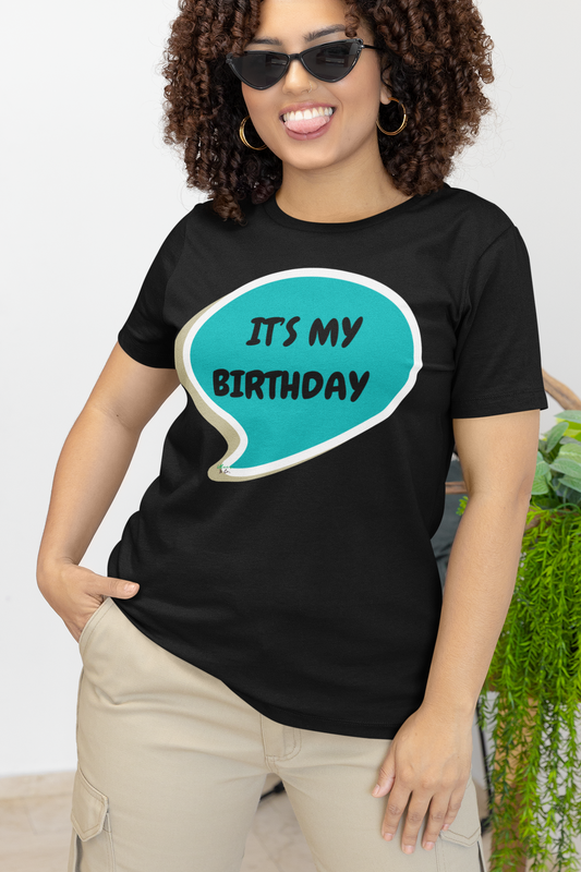 IT'S MY BIRTHDAY T-SHIRT IN SPEECH BUBBLE UNISEX T SHIRT TO CELEBRATE YOUR BIRTHDAY GIFT FOR MEN GIFT FOR WOMEN