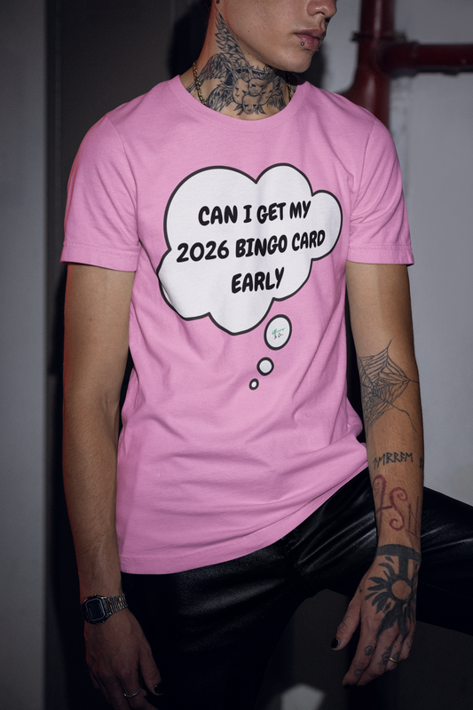 CAN I GET MY 2026 BINGO CARD EARLY T-SHIRT IN THOUGHT BUBBLE UNISEX TSHIRT FUNNY SAYINGS T SHIRT SARCASTIC SAYINGS T-SHIRT SARCASM TEES