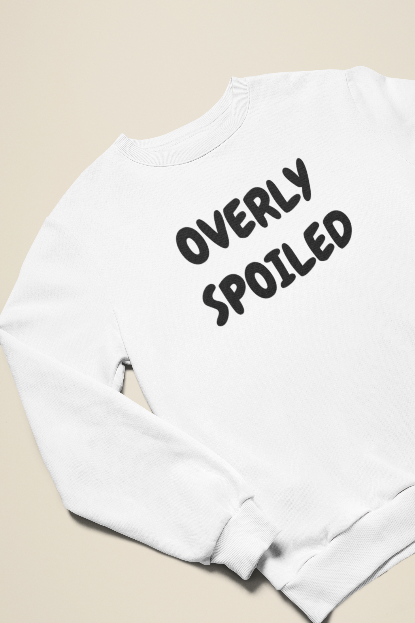 OVERLY SPOILED SWEATSHIRT UNISEX GRAPHIC CREWNECK PULLOVER SWEATSHIRT FUNNY SAYINGS SWEATER SARCASTIC SAYINGS SWEATERS FOR WOMEN SWEATSHIRTS FOR MEN