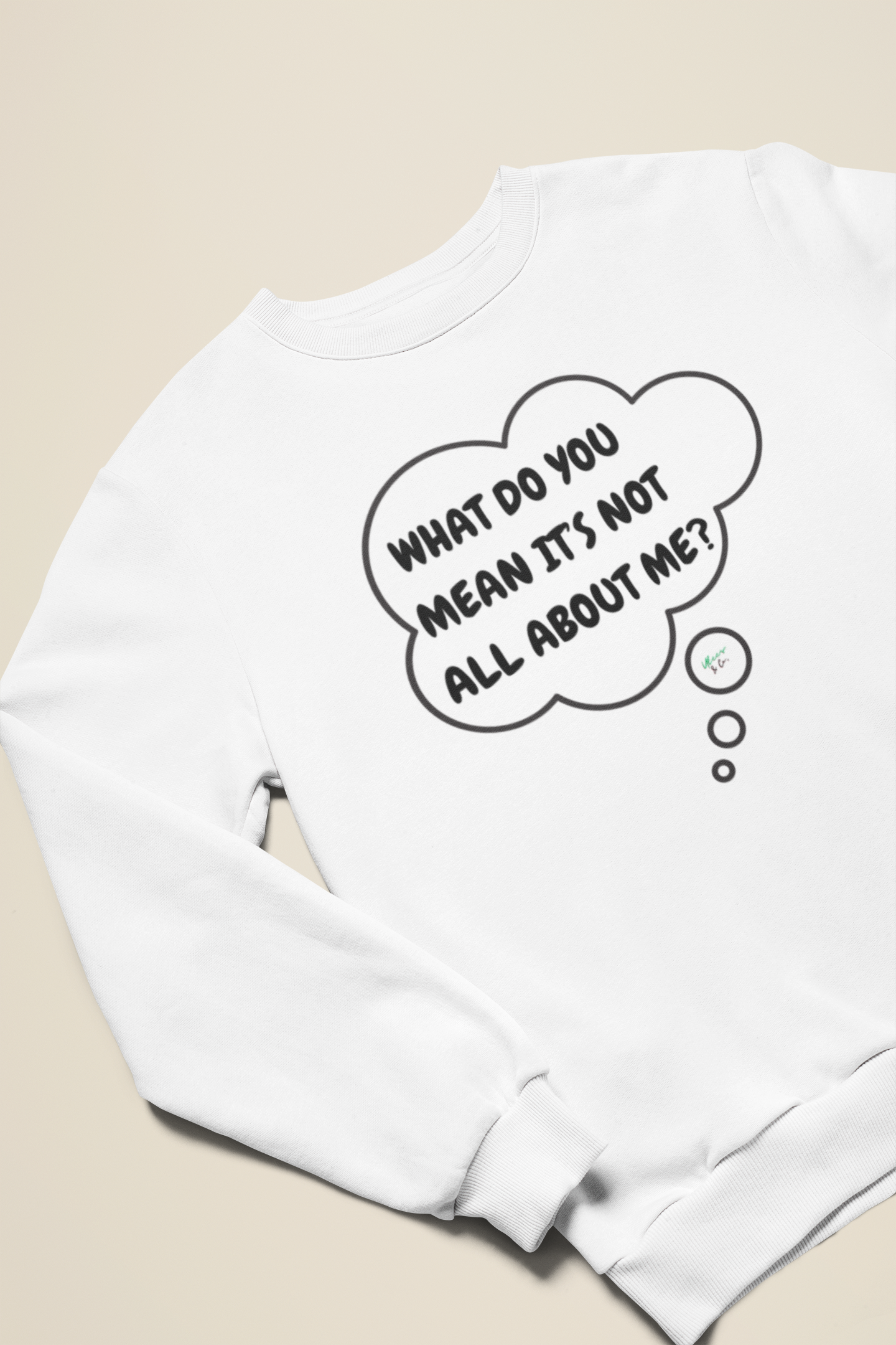 WHAT DO YOU MEAN IT'S NOT ALL ABOUT ME SWEATSHIRT IN THOUGHT BUBBLE GRAPHIC UNISEX CREWNECK PULLOVER SWEATSHIRT FUNNY SAYINGS SWEATER SARCASTIC SAYINGS SWEATSHIRTS FOR WOMEN SWEATSHIRTS FOR MEN GIFT IDEAS