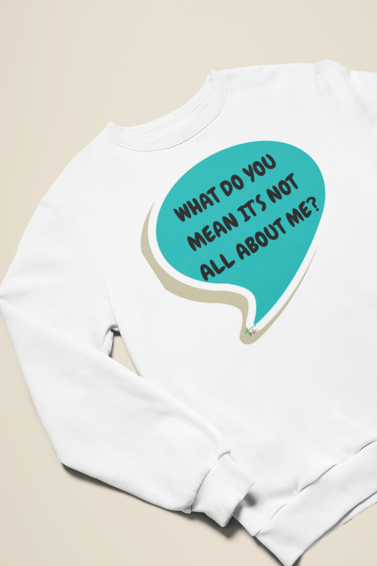 WHAT DO YOU MEAN IT'S NOT ALL ABOUT ME SWEATSHIRT IN SPEECH BUBBLE UNISEX CREWNECK PULLOVER GRAPHIC SWEATSHIRT FUNNY SAYINGS SWEATER SARCASTIC SAYINGS SWEATSHIRTS FOR MEN SWEATSHIRTS FOR WOMEN