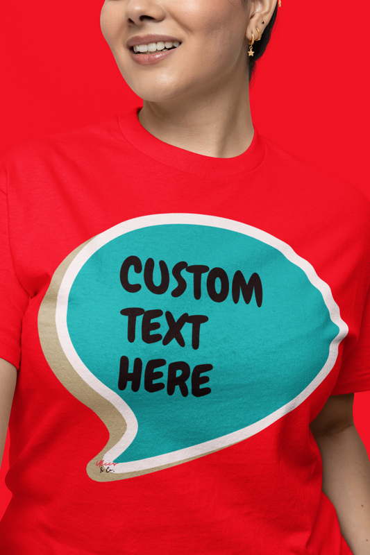 PERSONALIZE TSHIRT CREATE A CUSTOM TEE SHIRT IN SPEECH BUBBLE UNISEX T-SHIRT ADD A NAME OR FUNNY SAYING IN THE SPEECH BUBBLE CUSTOMIZE TO MAKE IT YOUR OWN OR CREATE A TSHIRT FOR A FRIEND FOR MEN AND WOMEN GREAT GIFTS