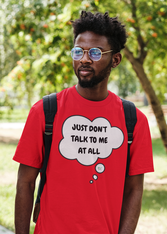JUST DON'T TALK TO ME AT ALL T-SHIRT IN THOUGHT BUBBLE UNISEX TSHIRT FUNNY SAYINGS T SHIRT SARCASTIC SAYINGS T-SHIRT SARCASM TEES