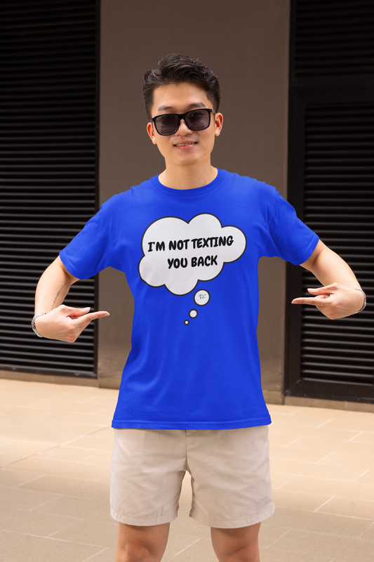 I'M NOT TEXTING YOU BACK  T-SHIRT IN THOUGHT BUBBLE UNISEX TSHIRT FUNNY SAYINGS T SHIRT SARCASTIC SAYINGS T-SHIRT SARCASM TEES GIFTS FOR WOMEN GIFT FOR MEN