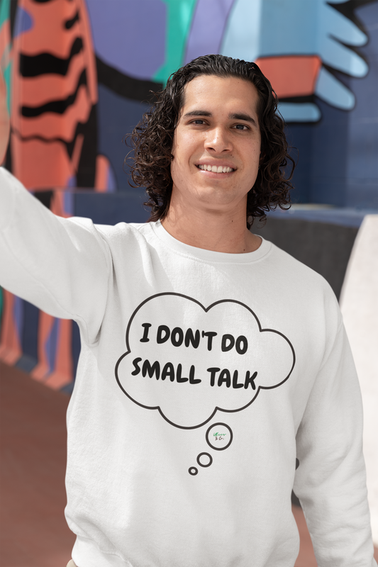 I DON'T DO SMALL TALK SWEATSHIRT IN THOUGHT BUBBLE PULLOVER CREWNECK SWEATSHIRT SARCASTIC SWEATERS FOR HER FUNNY SAYINGS FOR GIFT FOR HIM UNISEX PULLOVER CREWNECK SWEATSHIRTS TRENDY FUN