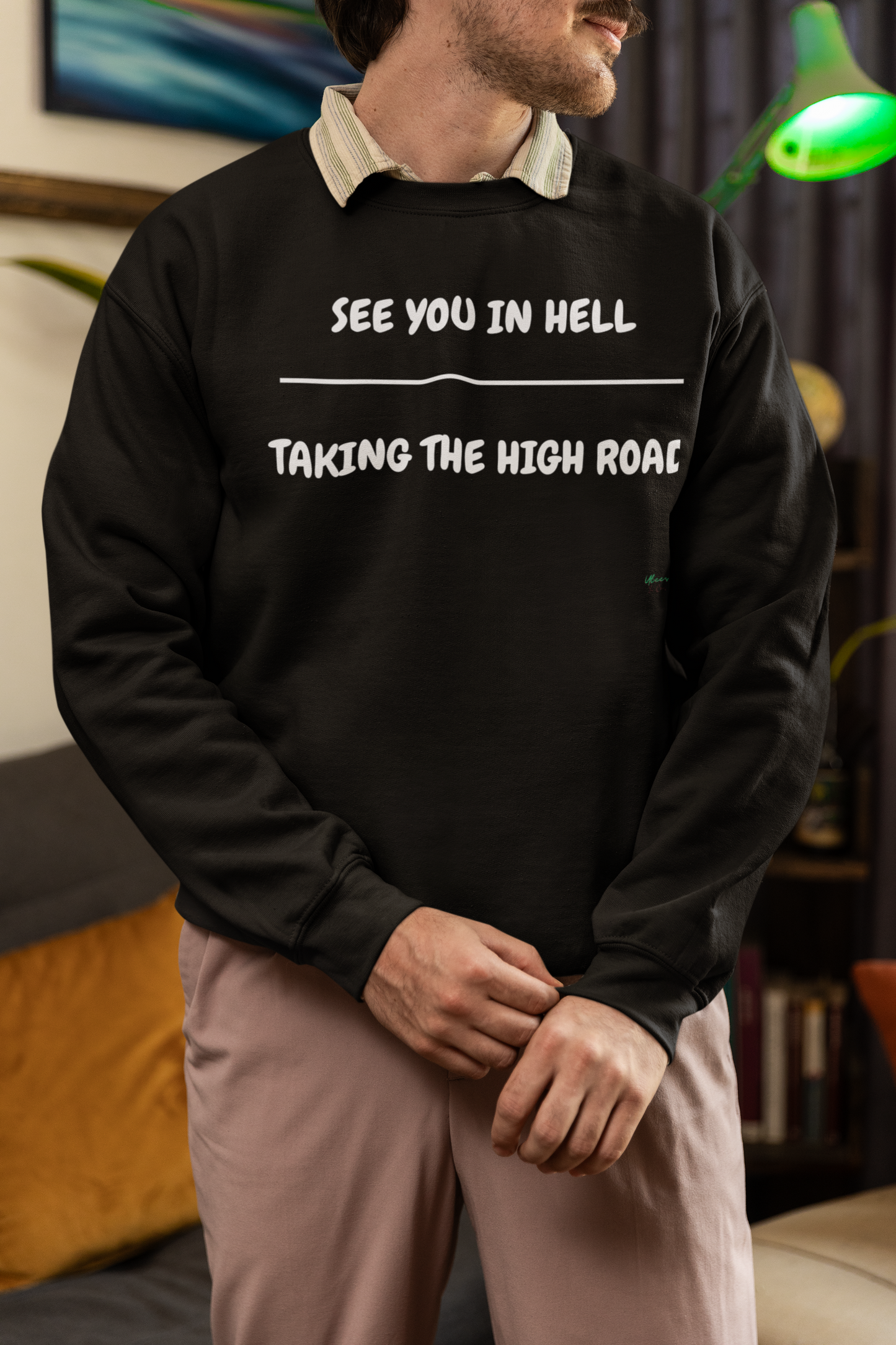 SEE YOU IN HELL OVER TAKING THE HIGH ROAD SWEATSHIRT IN TEXT ONLY GRAPHIC UNISEX CREWNECK PULLOVER SWEATSHIRT FUNNY SAYINGS SWEATSHIRTS SWEATER SARCASTIC SAYINGS SWEATSHIRTS FOR WOMEN SWEATSHIRTS FOR MEN GIFT IDEAS
