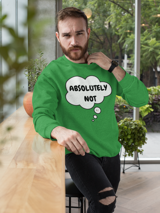 ABSOLUTELY NOT SWEATSHIRT IN THOUGHT BUBBLE UNISEX PULLOVER CREWNECK SWEATSHIRT SARCASTIC SAYINGS SWEATSHIRT FUNNY SAYINGS SWEATSHIRT