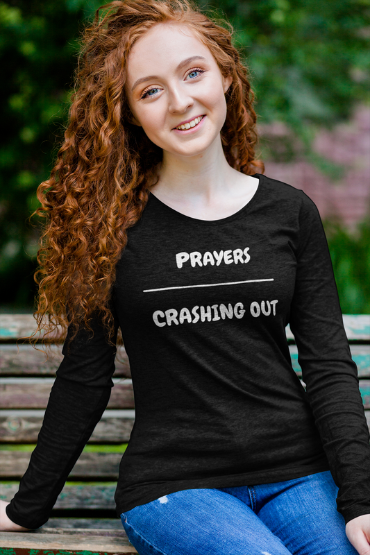PRAYERS OVER CRASHING OUT LONG SLEEVE IN GIFT UNISEX LONG SLEEVE TOP SARCASTIC SAYINGS LONG SLEEVE FUNNY SAYINGS LONG SLEEVE TOP