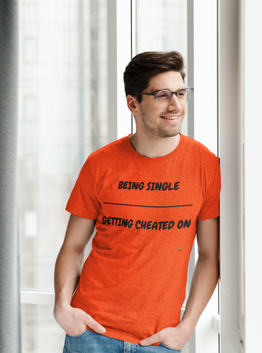 BEING SINGLE OVER GETTING CHEATED ON T-SHIRT TEXT ONLY GRAPHIC UNISEX TSHIRT FUNNY SAYINGS T SHIRT SARCASTIC SAYINGS T-SHIRT HILARIOUS SHIRTS SARCASM TEES GIFTS FOR WOMEN GIFT FOR MEN