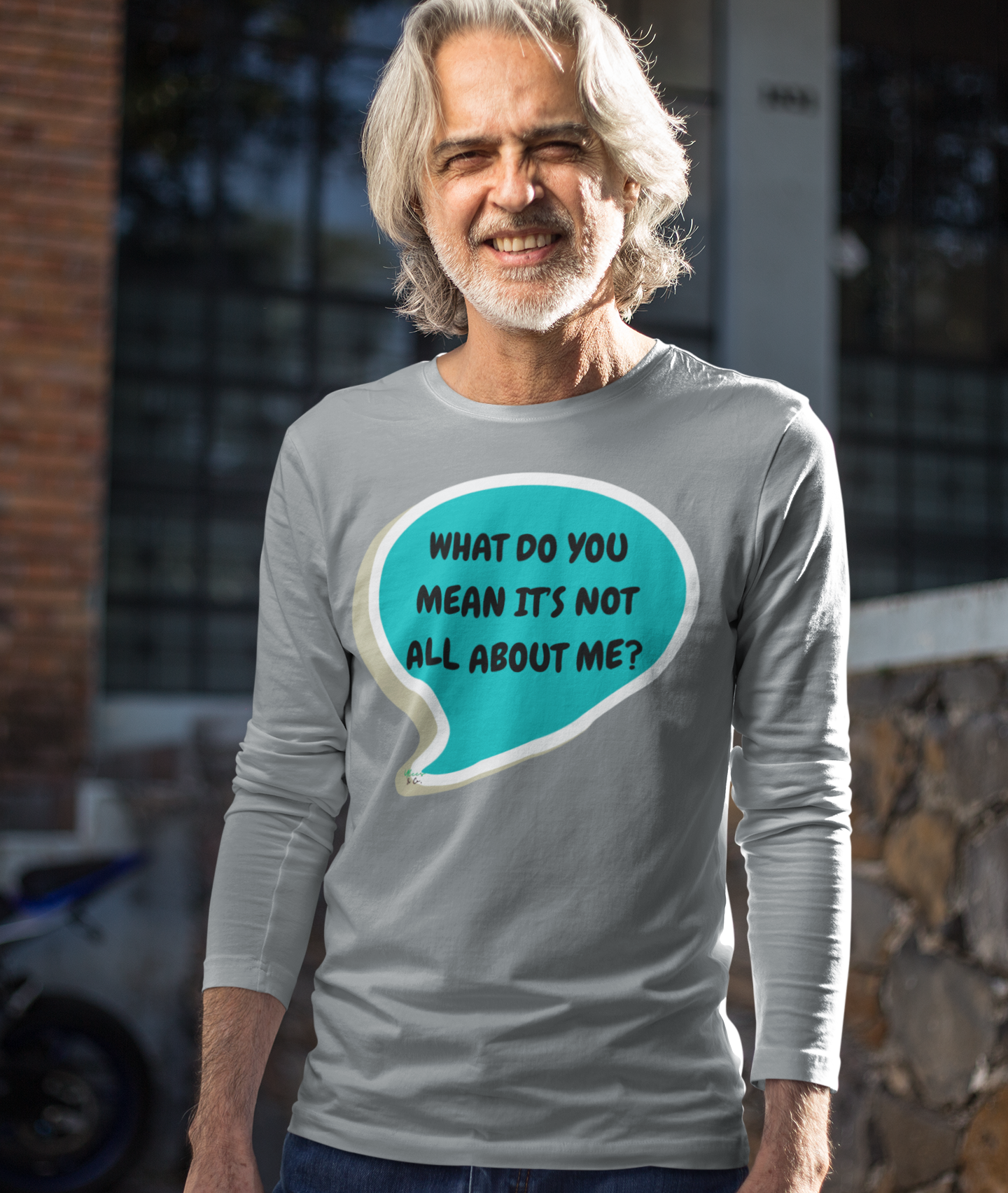 WHAT DO YOU MEAN IT'S NOT ALL ABOUT ME LONG SLEEVE IN SPEECH BUBBLE GRAPHIC UNISEX LONG SLEEVE TOP SARCASTIC SAYINGS LONG SLEEVE FUNNY SAYINGS LONG SLEEVE TOP FOR GIFT