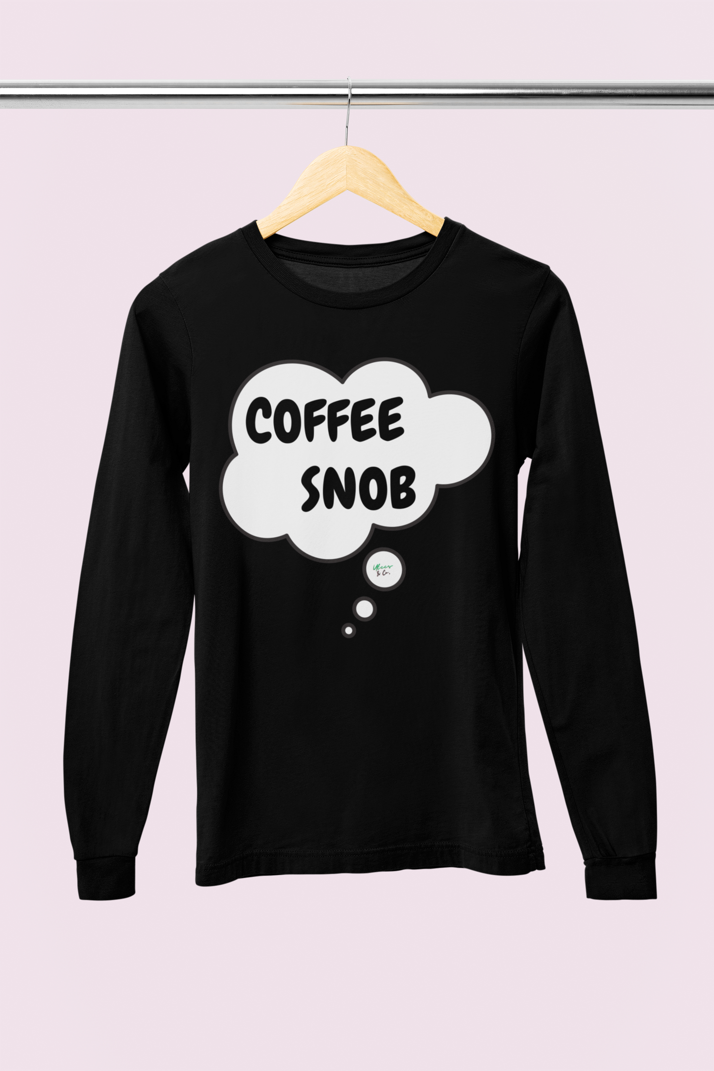 COFFEE SNOB LONG SLEEVE IN THOUGHT BUBBLE LONG SLEEVE TOP SARCASTIC SAYINGS LONG SLEEVE FUNNY SAYINGS LONG SLEEVE TOP