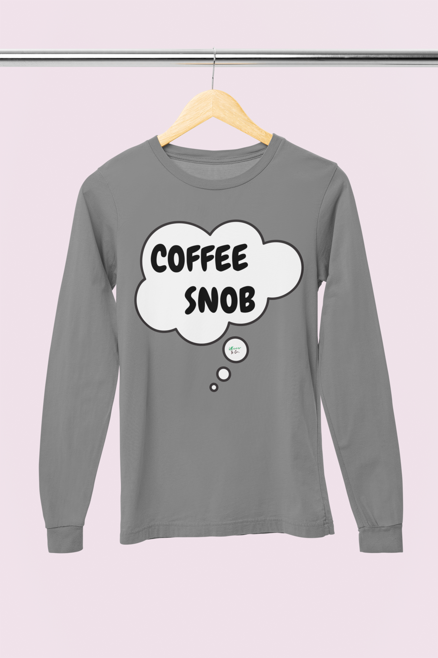 COFFEE SNOB LONG SLEEVE IN THOUGHT BUBBLE LONG SLEEVE TOP SARCASTIC SAYINGS LONG SLEEVE FUNNY SAYINGS LONG SLEEVE TOP