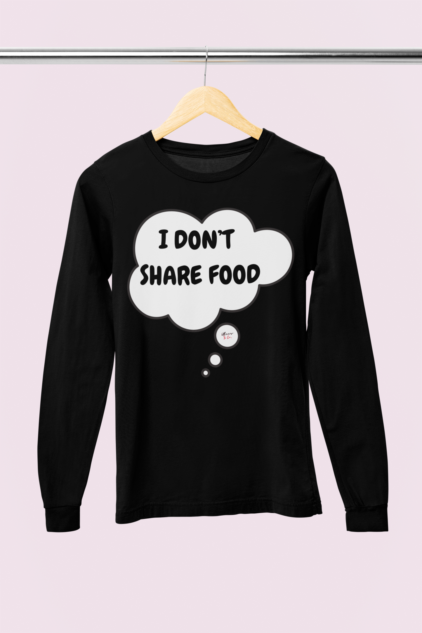 I DON'T SHARE FOOD LONG SLEEVE IN THOUGHT BUBBLE UNISEX LONG SLEEVE FUNNY SAYINGS LONG SLEEVE SARCASTIC SAYINGS