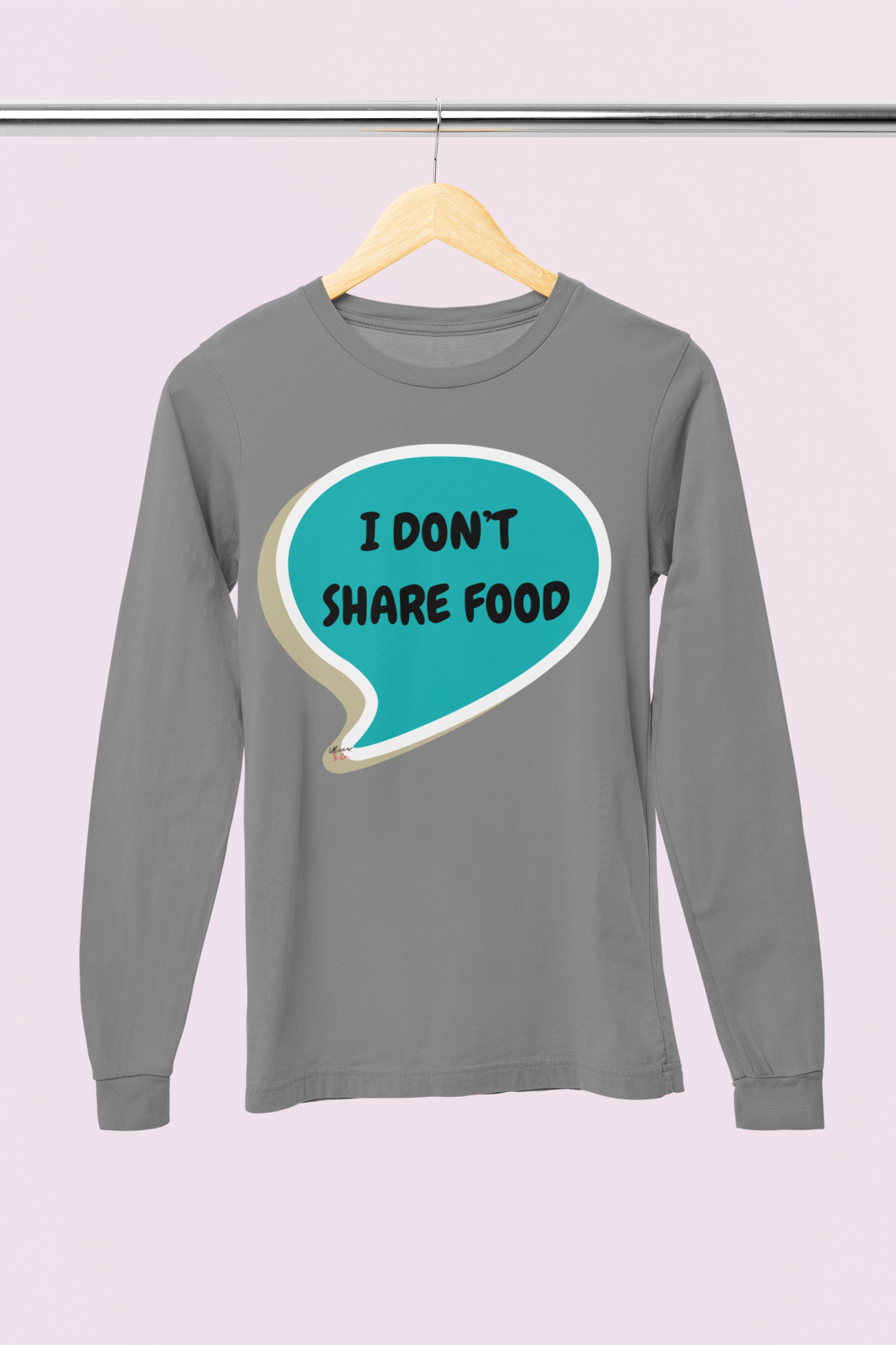 I DON'T SHARE FOOD LONG SLEEVE IN SPEECH BUBBLE UNISEX LONG SLEEVE FUNNY SAYINGS LONG SLEEVE SARCASTIC SAYINGS