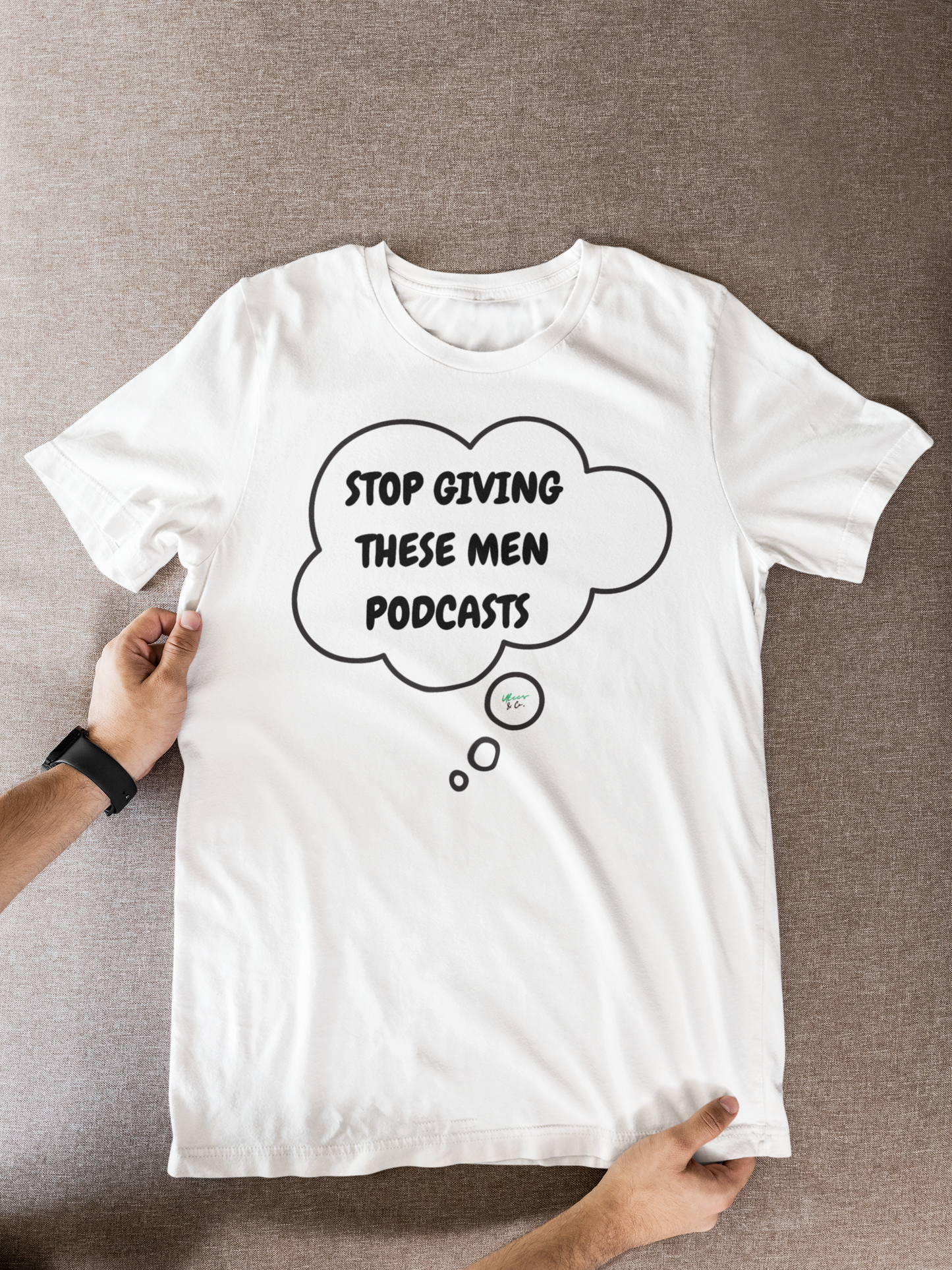 STOP GIVING THESE MEN PODCASTS T-SHIRT UNIQUE GRAPHIC UNISEX THOUGHT BUBBLE SHIRT FUNNY SAYINGS TEES SARCASTIC SAYINGS T-SHIRT HILARIOUS SHIRTS SARCASM TEES BIRTHDAY GIFTS FOR WOMEN GIFT FOR MEN SARCASM TEES