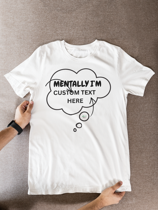 MENTALLY I'M (ENTER TEXT HERE)CUSTOM T-SHIRT CUSTOMIZE UNIQUE GRAPHIC UNISEX THOUGHT BUBBLE SHIRT CASUAL STREETWEAR FASHION FUNNY SAYINGS TEES SARCASTIC SAYINGS T-SHIRT PERSONALIZED TEES SARCASM TEES BIRTHDAY GIFTS FOR WOMEN GIFT FOR MEN CLOTHING BRAND