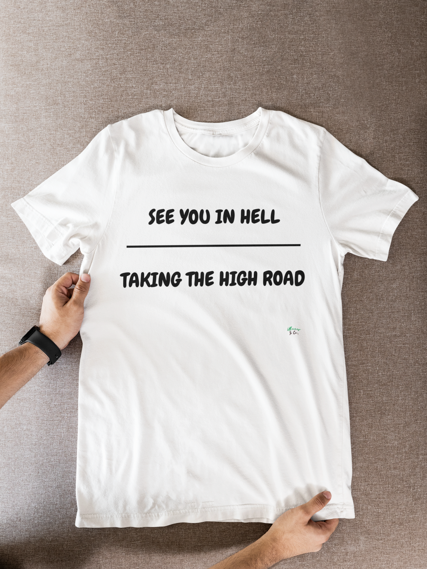 SEE YOU IN HELL OVER TAKING THE HIGH ROAD T-SHIRT TEXT ONLY GRAPHIC UNISEX TSHIRT FUNNY SAYINGS T SHIRT SARCASTIC SAYINGS T-SHIRT HILARIOUS SHIRTS SARCASM TEES GIFTS FOR WOMEN GIFT FOR MEN