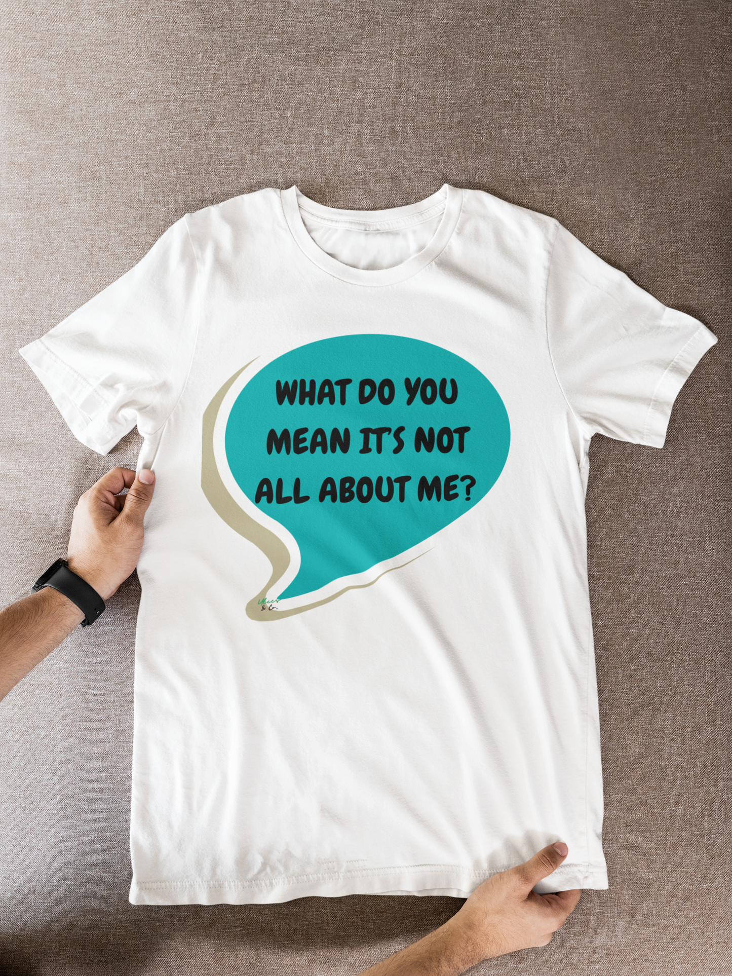 WHAT DO YOU MEAN IT'S NOT ALL ABOUT ME T-SHIRT IN SPEECH BUBBLE GRAPHIC UNISEX TSHIRT FUNNY SAYINGS T SHIRT SARCASTIC SAYINGS T-SHIRT SARCASM TEES GIFTS FOR WOMEN GIFT FOR MEN