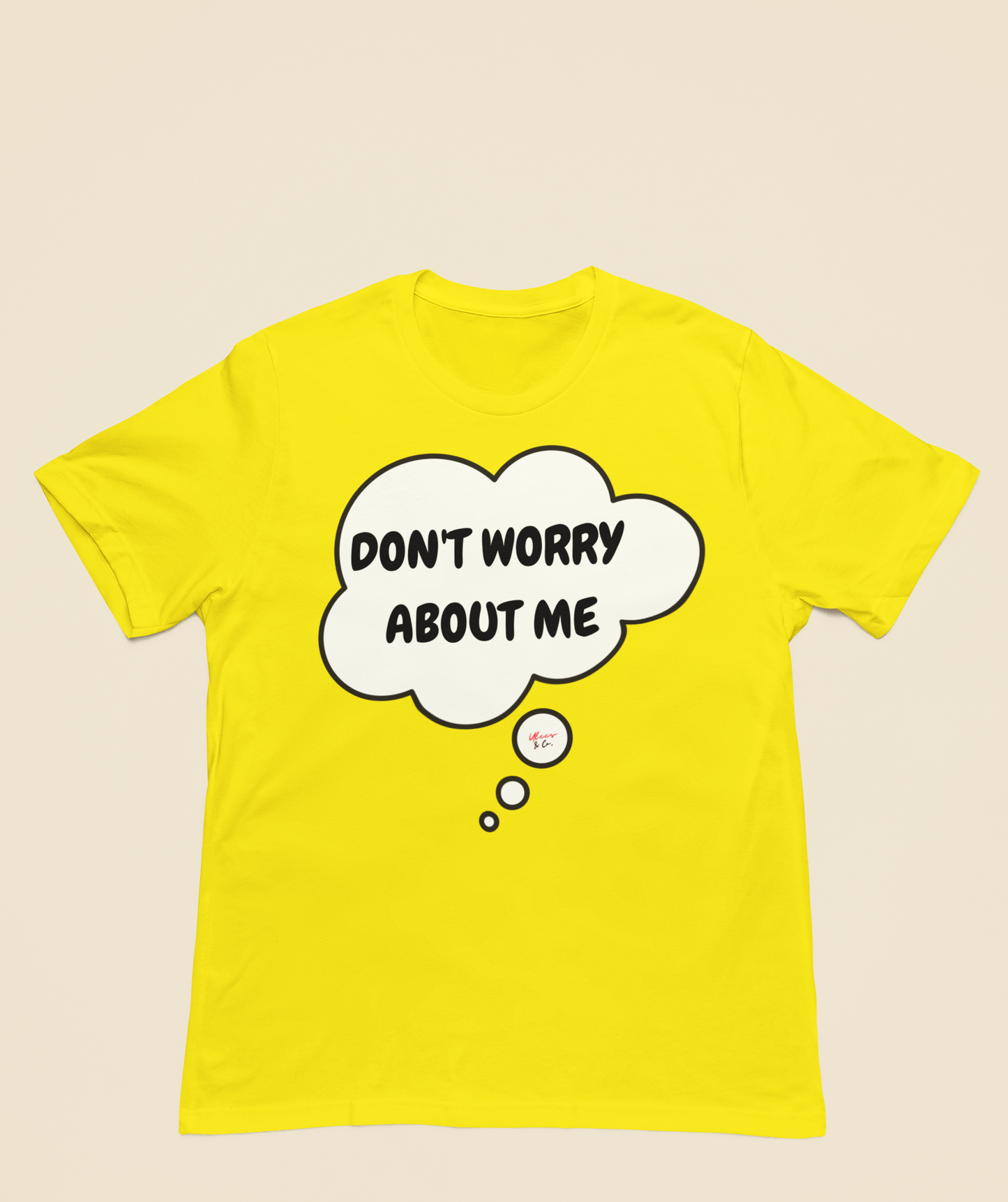 DON'T WORRY ABOUT ME T-SHIRT IN THOUGHT BUBBLE SARCASTIC SAYING SHIRTS UNISEX T SHIRTS FUNNY SAYING TEES
