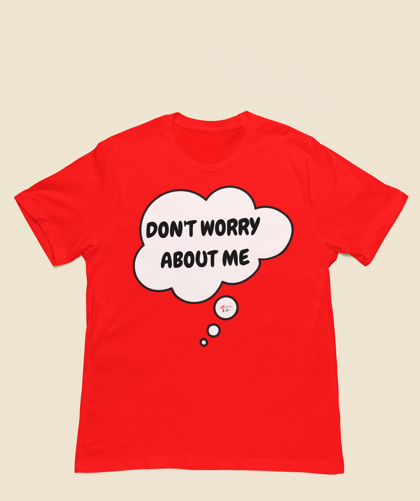 DON'T WORRY ABOUT ME T-SHIRT IN THOUGHT BUBBLE SARCASTIC SAYING SHIRTS UNISEX T SHIRTS FUNNY SAYING TEES