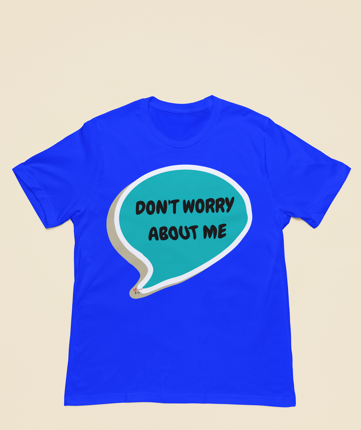 DON'T WORRY ABOUT ME T-SHIRT IN SPEECH BUBBLE SARCASTIC SAYING SHIRTS UNISEX T SHIRTS FUNNY SAYING TEES