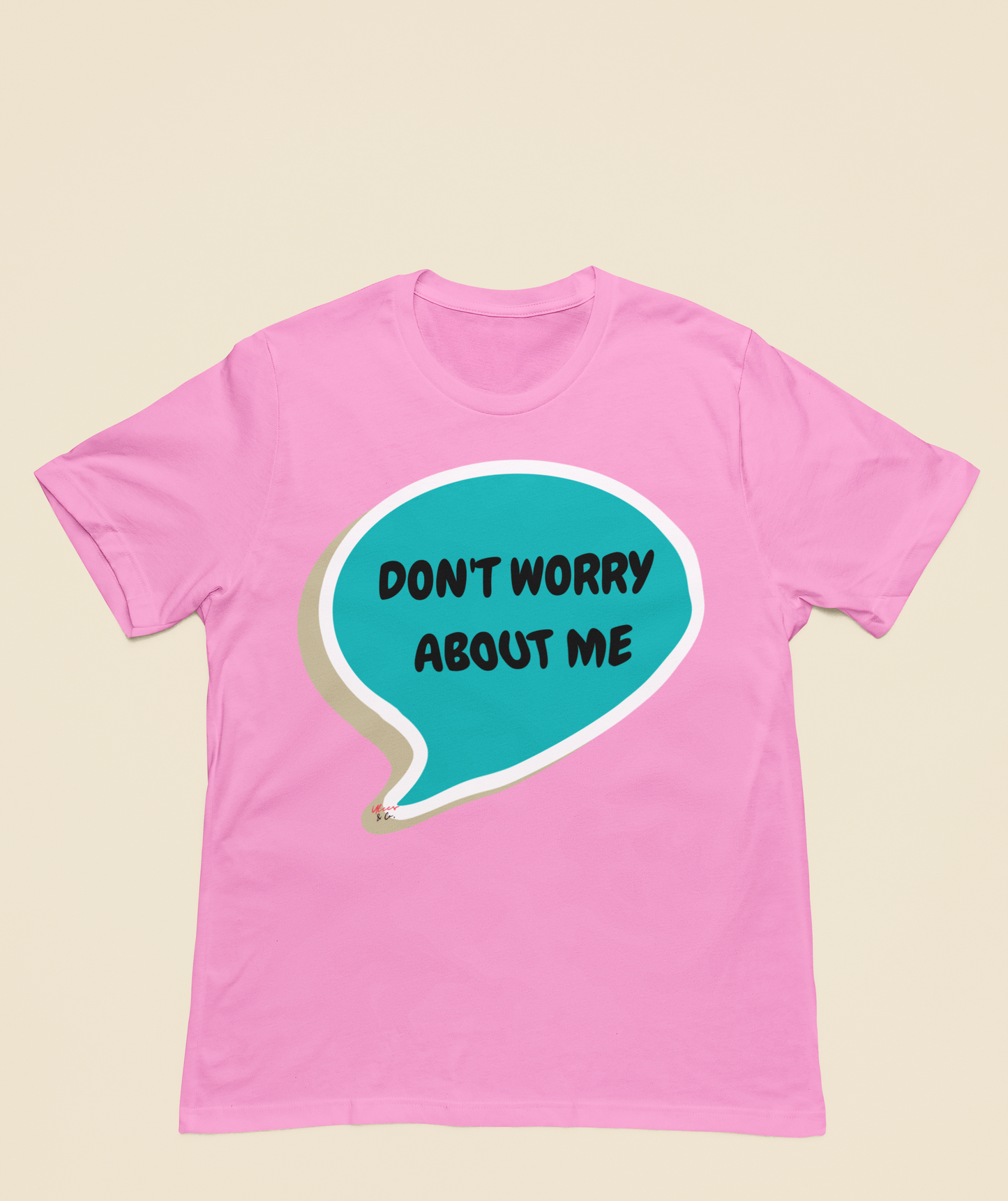 DON'T WORRY ABOUT ME T-SHIRT IN SPEECH BUBBLE SARCASTIC SAYING SHIRTS UNISEX T SHIRTS FUNNY SAYING TEES
