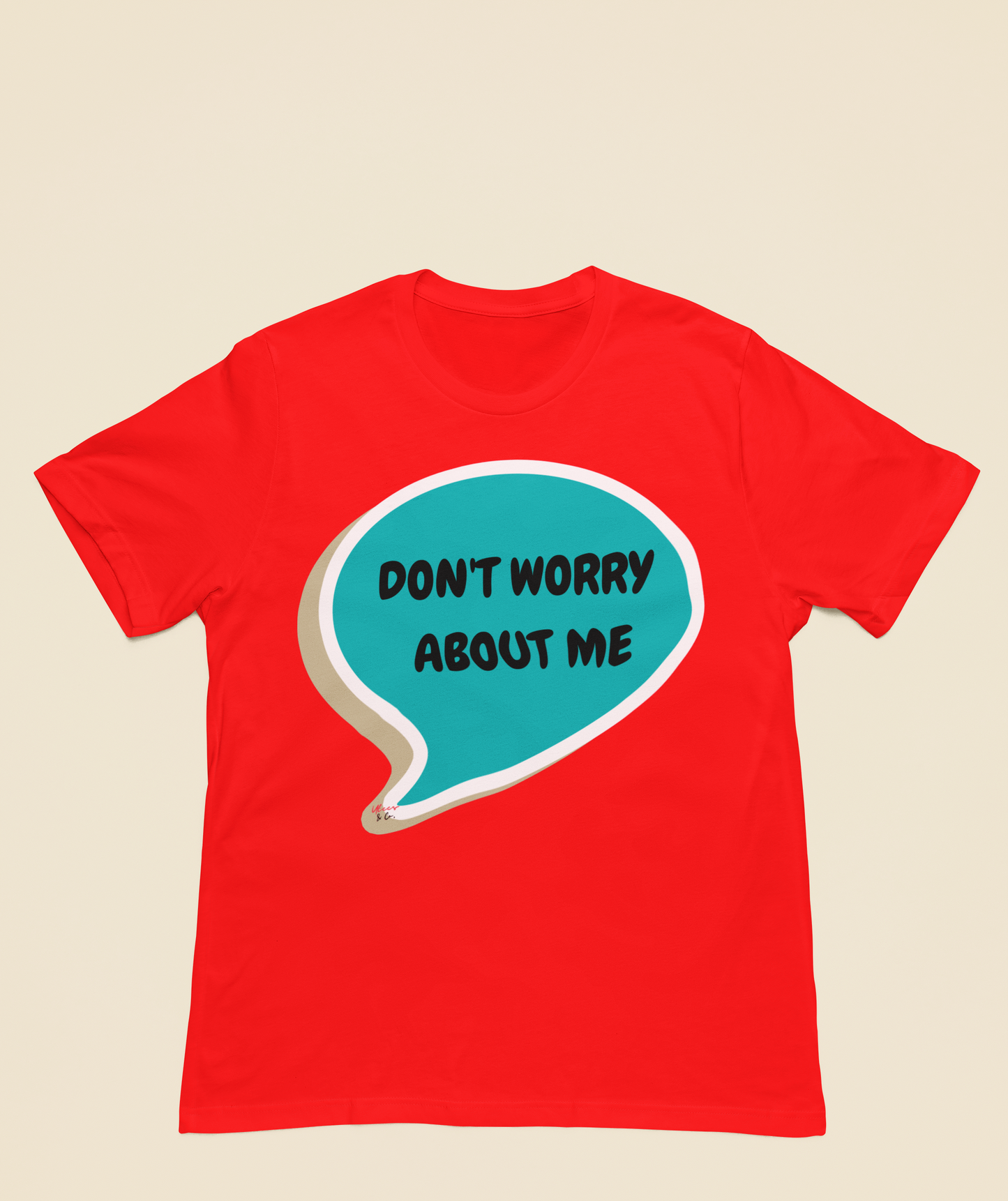 DON'T WORRY ABOUT ME T-SHIRT IN SPEECH BUBBLE SARCASTIC SAYING SHIRTS UNISEX T SHIRTS FUNNY SAYING TEES