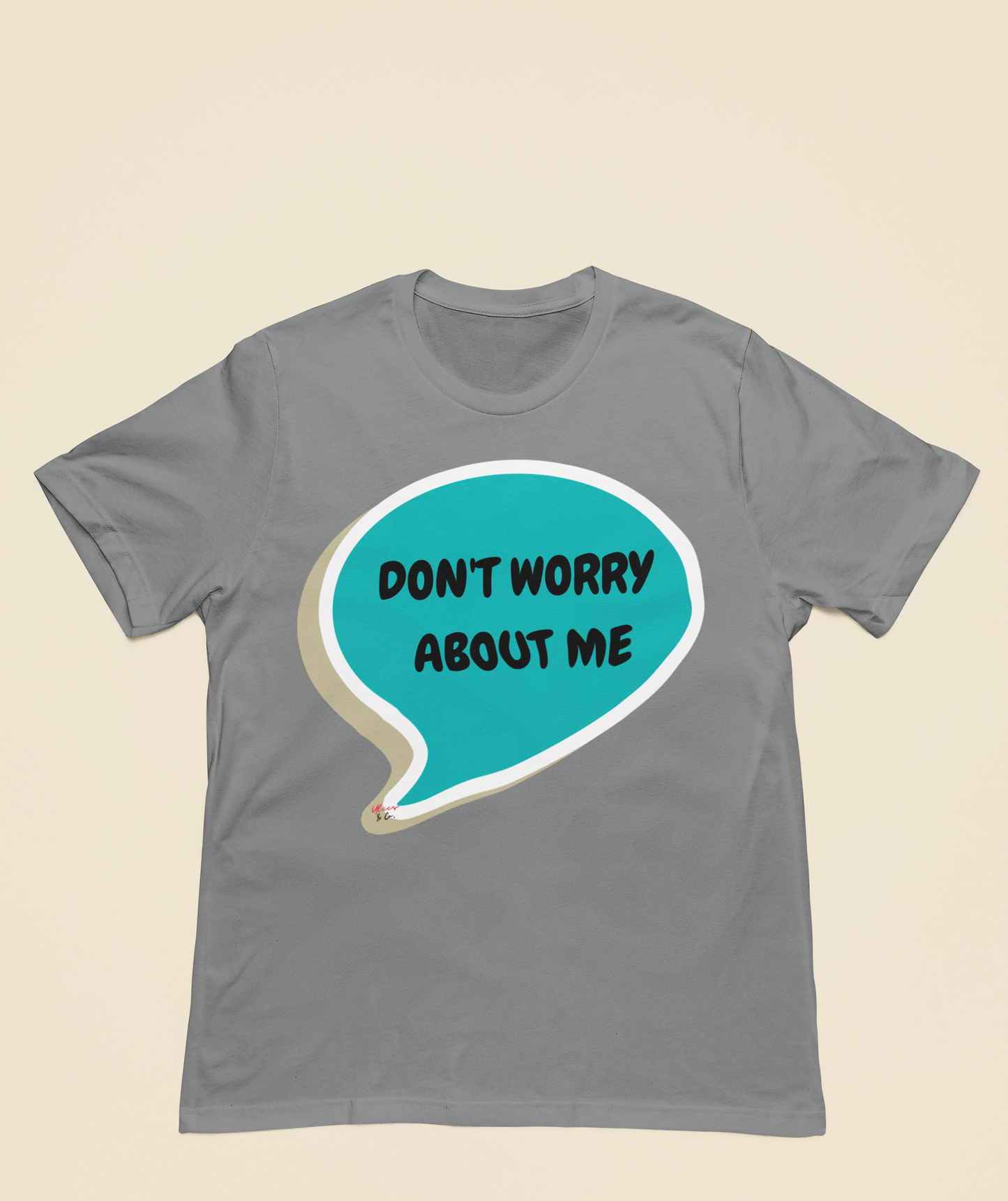DON'T WORRY ABOUT ME T-SHIRT IN SPEECH BUBBLE SARCASTIC SAYING SHIRTS UNISEX T SHIRTS FUNNY SAYING TEES