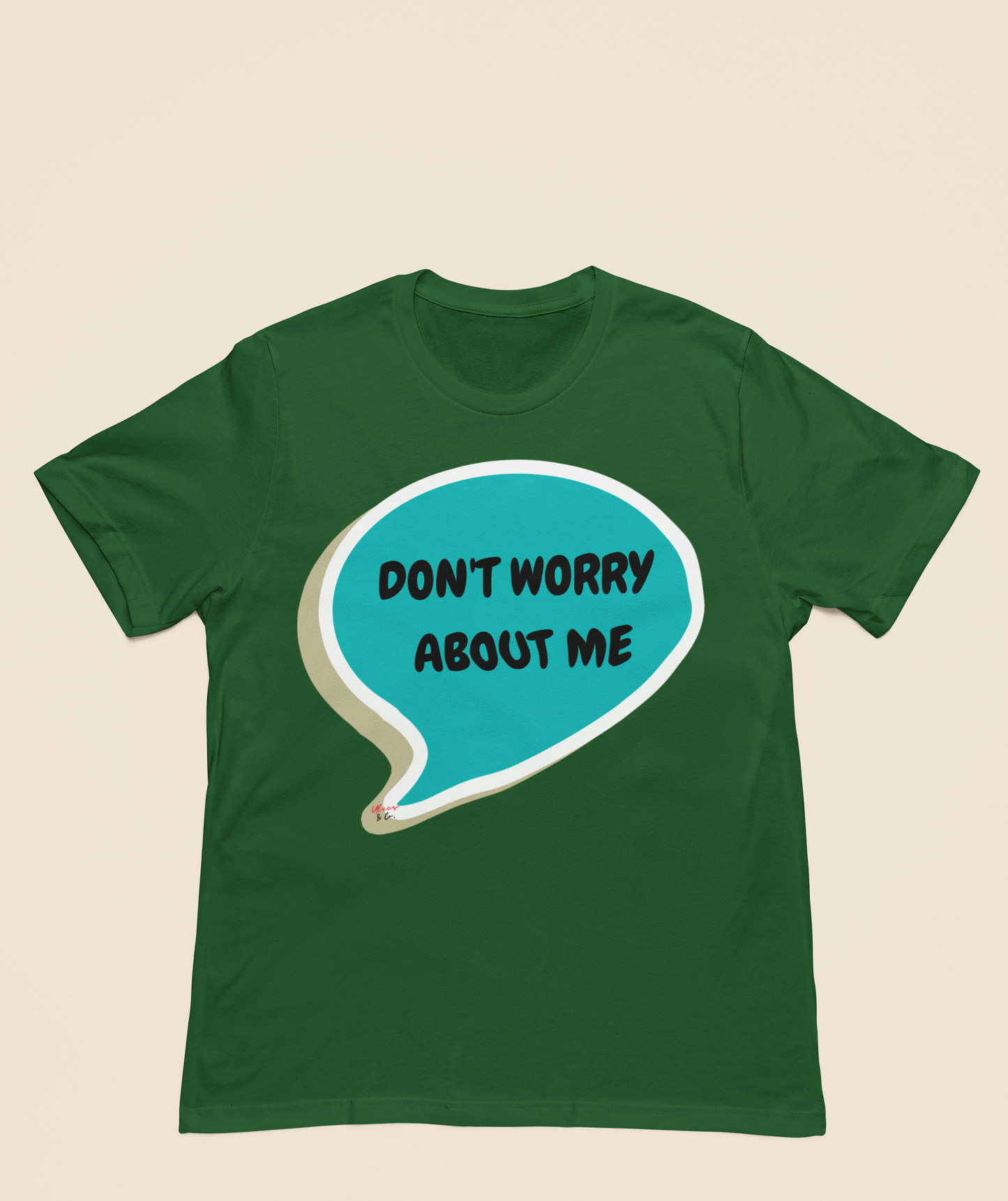DON'T WORRY ABOUT ME T-SHIRT IN SPEECH BUBBLE SARCASTIC SAYING SHIRTS UNISEX T SHIRTS FUNNY SAYING TEES