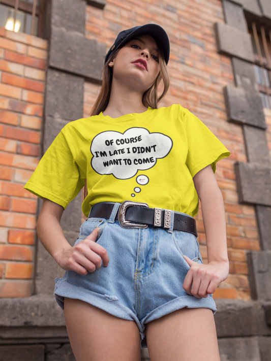 OF COURSE I'M LATE I DIDN'T WANT TO COME T-SHIRT IN THOUGHT BUBBLE SARCASTIC TSHIRT FOR MEN GIFT FUNNY SHIRTS FOR WOMEN ADULT HUMOR TEE SHIRTS GRAPHIC SHIRTS