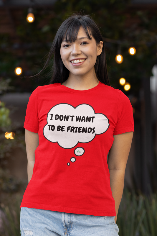 I DON'T WANT TO BE FRIENDS T-SHIRT IN THOUGHT BUBBLE UNISEX TSHIRT FUNNY SAYINGS T SHIRT SARCASTIC SAYINGS T-SHIRT SARCASM TEES