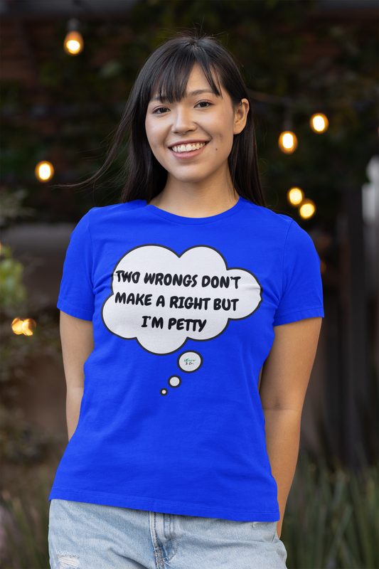 TWO WRONGS DON'T MAKE A RIGHT BUT I'M PETTY T-SHIRT IN THOUGHT BUBBLE UNISEX TSHIRT FUNNY SAYINGS T SHIRT SARCASTIC SAYINGS T-SHIRT SARCASM TEES GIFTS FOR WOMEN GIFT FOR MEN