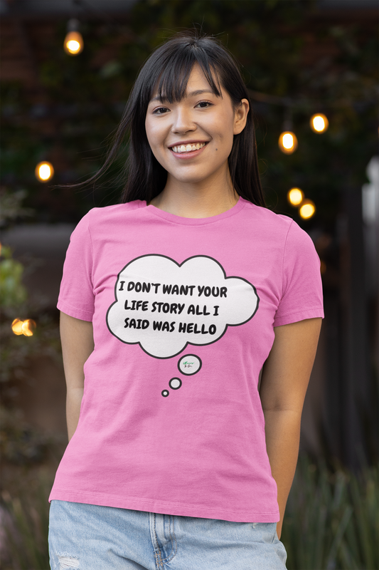 I DON'T WANT YOUR LIFE STORY ALL I SAID WAS HELLO T-SHIRT IN THOUGHT BUBBLE GRAPHIC UNISEX TSHIRT FUNNY SAYINGS T SHIRT SARCASTIC SAYINGS T-SHIRT SARCASM TEES GIFTS FOR WOMEN GIFT FOR MEN